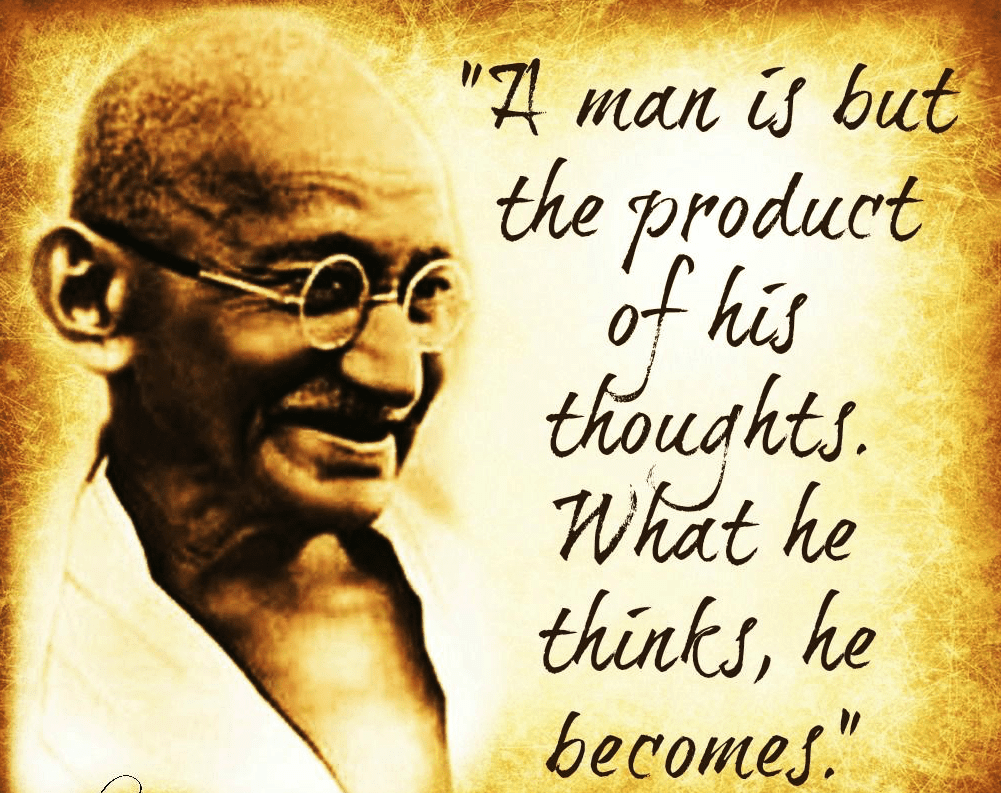 Gandhi What he thinks he becomes